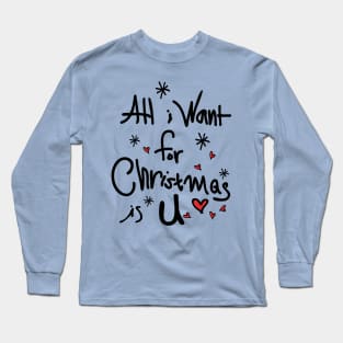 All i want for Christmas is U Long Sleeve T-Shirt